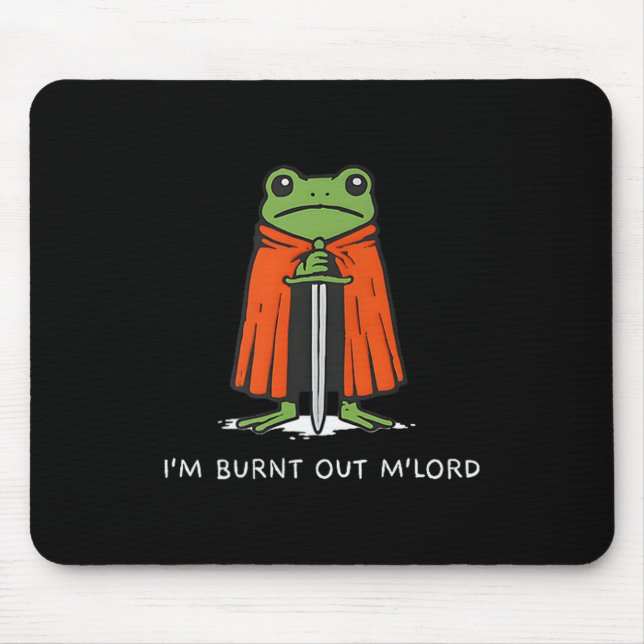 I'm Burnt Out M'lord Funny Knight Frog Meme Boys M Mousepad (Vorne)