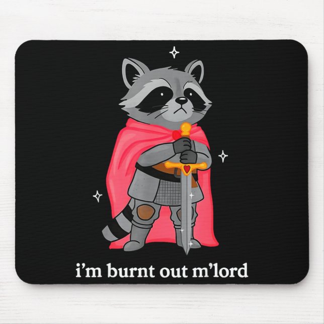 I'm Burnt Out M'lord Funny Knight Raccoons Meme Bo Mousepad (Vorne)