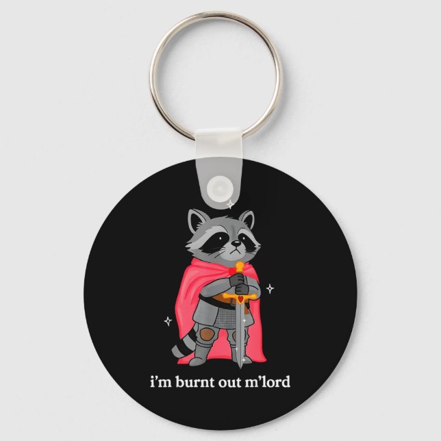 I'm Burnt Out M'lord Funny Knight Raccoons Meme Bo Schlüsselanhänger (Vorderseite)