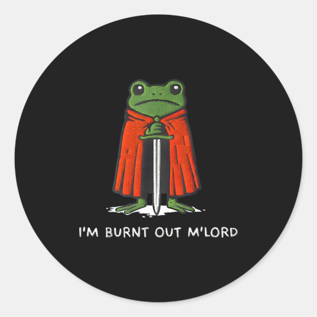 I'm Burnt Out My Lord Funny Medieval Frog Meme Art Runder Aufkleber (Vorderseite)