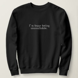 "I'm busy being unavailable." Introvert Gift Sweatshirt