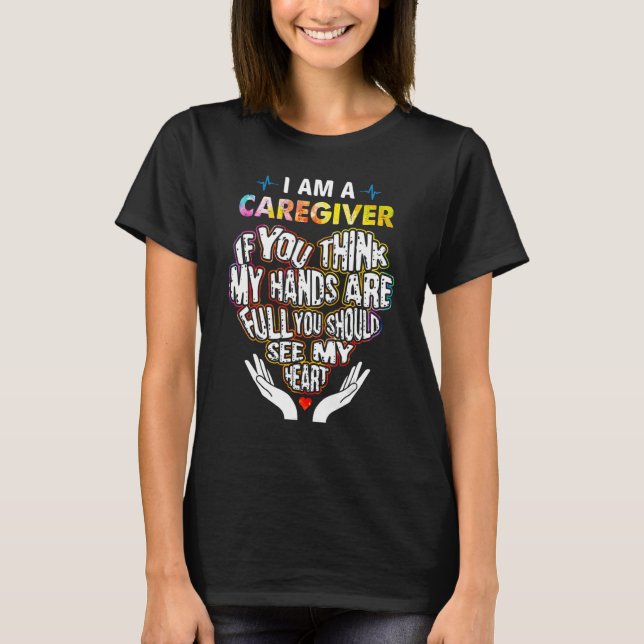 I'm Caregiver If U Think My Hands Are Full Classic T-Shirt (Vorderseite)