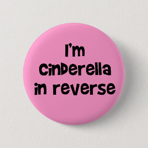 I'm Cinderella In Reverse Button