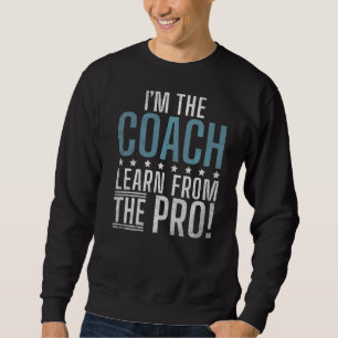Im Coach lernen Sie von Pro Sports Coach Sweatshirt