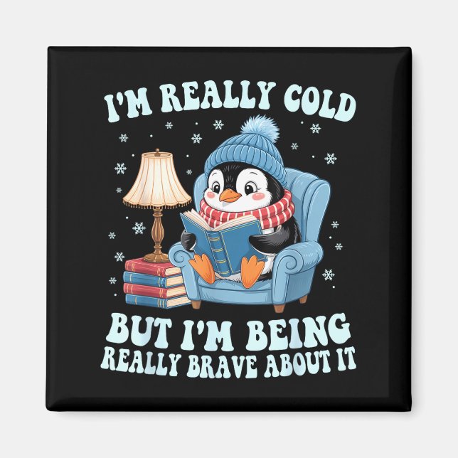 I'm cold but i'm being brave about it penguin  magnet (Vorne)