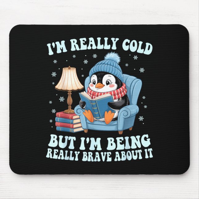 I'm cold but i'm being brave about it penguin  mousepad (Vorne)