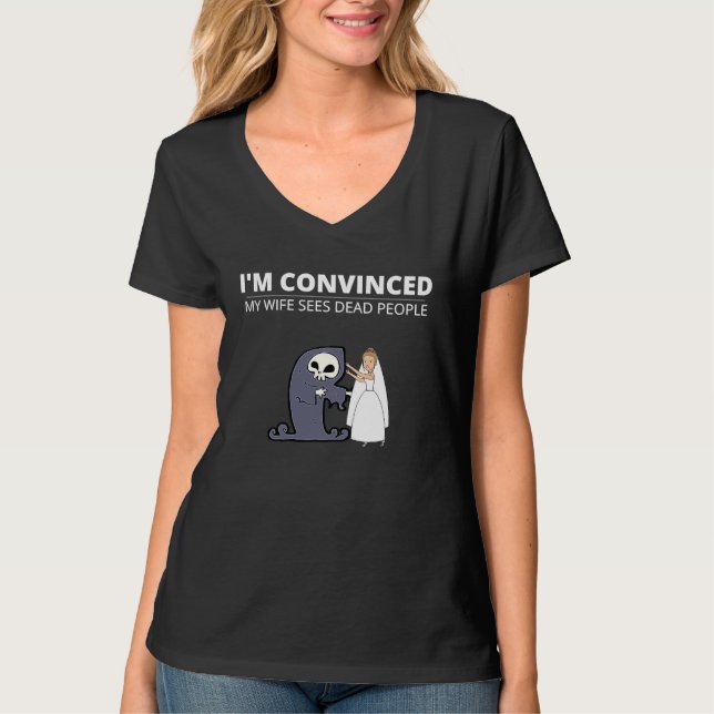 I'm Convinced My Wife Sees Dead People For Husband T-Shirt (Vorderseite)