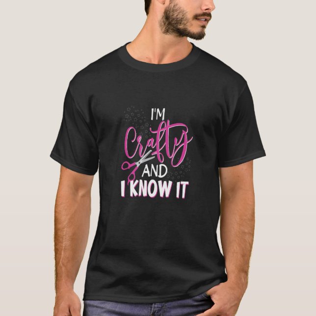 Im Crafty and I Know It Crafting Crafters Quote   T-Shirt (Vorderseite)