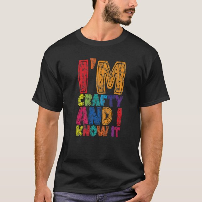 I'm Crafty And I Know It      T-Shirt (Vorderseite)