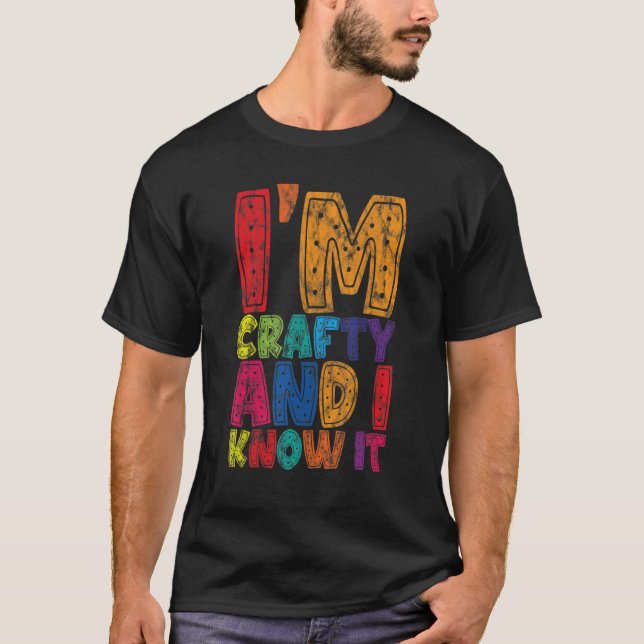I'm Crafty And I Know It    T-Shirt (Vorderseite)