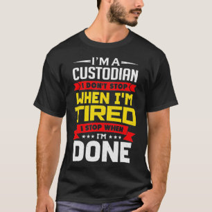 Im Custodian höre ich nicht auf, wenn ich müde bin T-Shirt