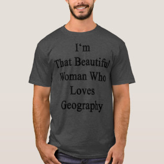 Im dass schöne Frau, die Geografie Lieben T-Shirt