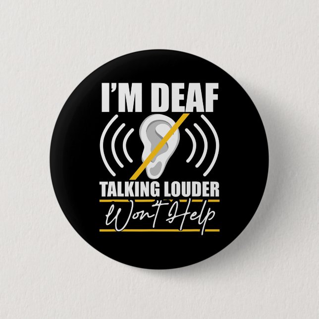 I'm Deaf. Talking Louder Won't Help! Asl Deaf Awar Button (Vorderseite)