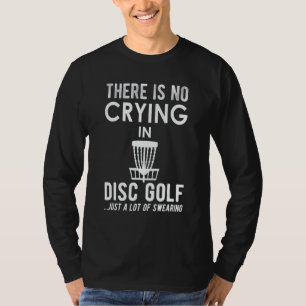 Im Disc Golf gibt es keine Tränen Disc Golfer T-Shirt