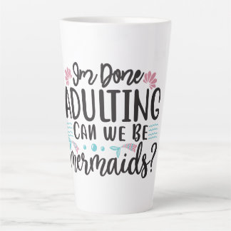 I'm Done Adulting Can We Be Mermaids ? Milchtasse