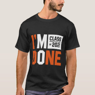 I'm Done Class of 2021 - Abschluss Gift Funny T-Shirt