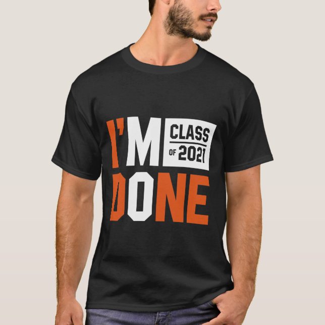 I'm Done Class of 2021 - Abschluss Gift Funny T-Shirt (Vorderseite)