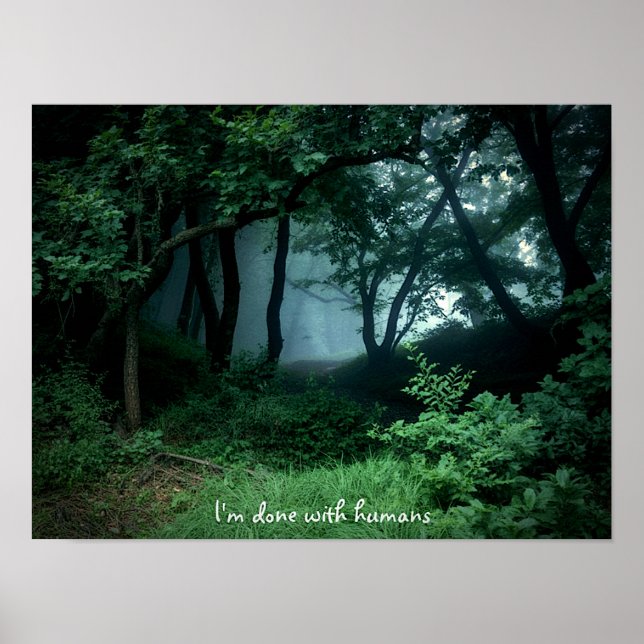 "I'm Done with Humans" Dark Woods Poster Print  (Vorne)