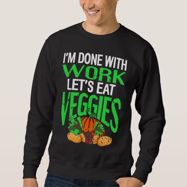 I'm Done With Work Let's Eat VEGGIES Retro Vegan P Sweatshirt (Vorderseite)