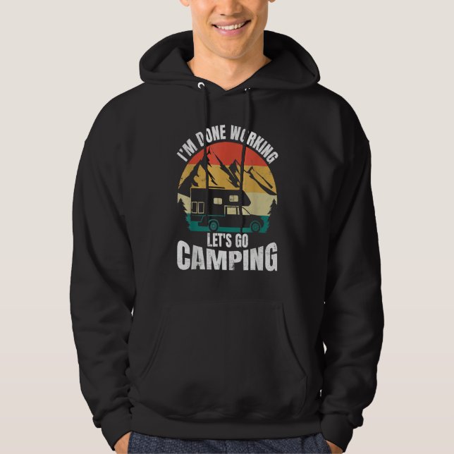 I'm Done Working Let's Go Funny Camping Truck Camp Hoodie (Vorderseite)