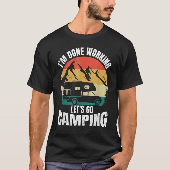 I'm Done Working Let's Go Funny Camping Truck Camp T-Shirt (Vorderseite)