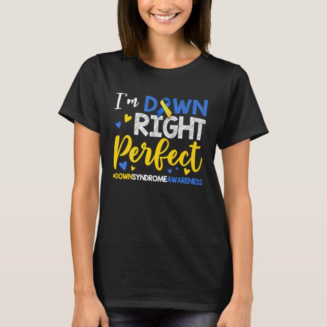 I'm Down Right Perfect Down Syndrome Day Awareness T-Shirt (Vorderseite)