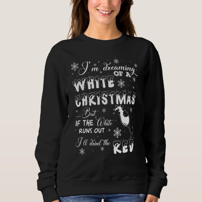 I'm Dreaming of a WHITE Christmas but If the-Wine Sweatshirt (Vorderseite)