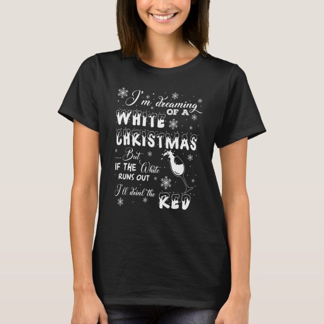 I'm Dreaming of a WHITE Christmas but If the-Wine T-Shirt (Vorderseite)