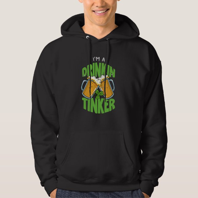 I'm Drinkin Tinker St Patricks Paddys Day Team Hoodie (Vorderseite)