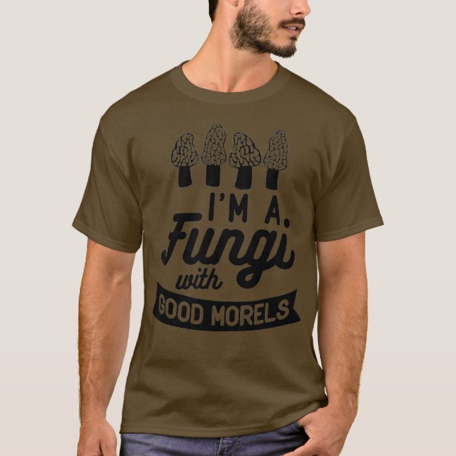 IM EIN FUNGI MIT GUTEN MORELS Funny Mushroom Meme T-Shirt (Vorderseite)