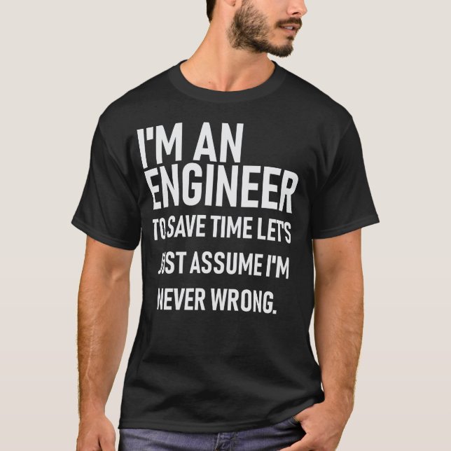 Im ein Ingenieur. Retten Sie Zeit annehmen Im T-Shirt (Vorderseite)