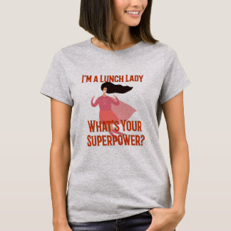 Im eine Mittagessen-Dame, was Ihre Supermacht ist T-Shirt