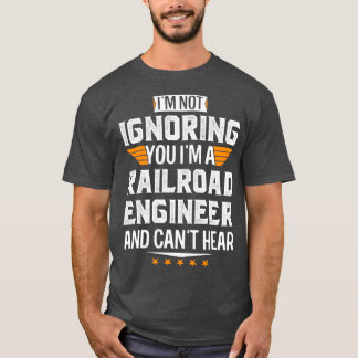 Im Eisenbahningenieur und Cant Hear Remüde Vater M T-Shirt