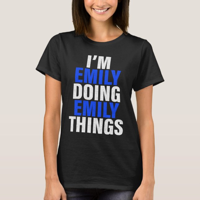 I'm Emily Doing Emily Things Emily T-Shirt (Vorderseite)