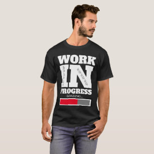 Im Entstehen befindliches Werk WIP WIP WIP T-Shirt