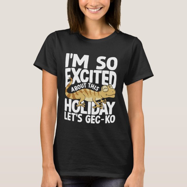 I'm Excited About This Holiday Let's GEC-KO T-Shirt (Vorderseite)