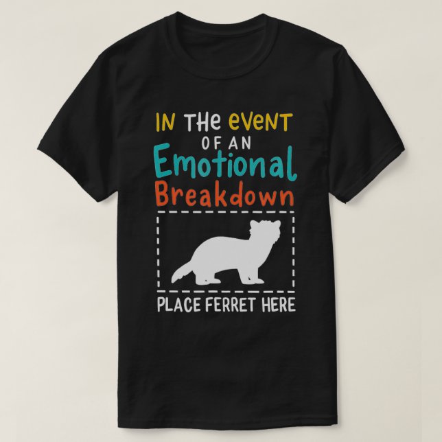 Im Falle eines emotionalen Zerfalls liegt Ferret H T-Shirt (Design vorne)