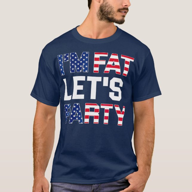 Im Fat Lets Party  Funny American Drinking T-Shirt (Vorderseite)