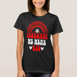 Im Februar tragen wir rote Regenbogen Herzkrankhei T-Shirt