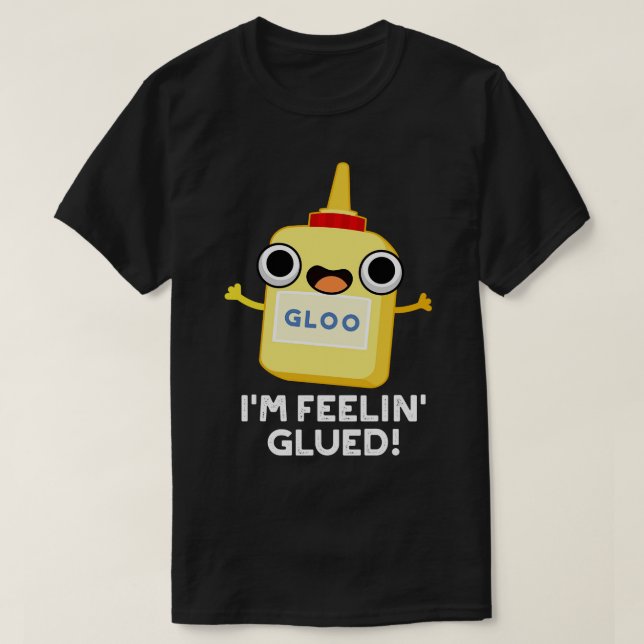 Im Feelin Glued Funny Glue Pub 1 T-Shirt (Design vorne)
