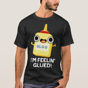 Im Feelin Glued Funny Glue Pub 1 T-Shirt