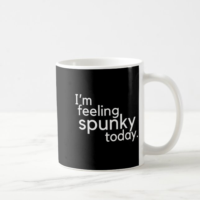 I'm Feeling Spunky Today Funny Motivation Quote  Kaffeetasse (Rechts)