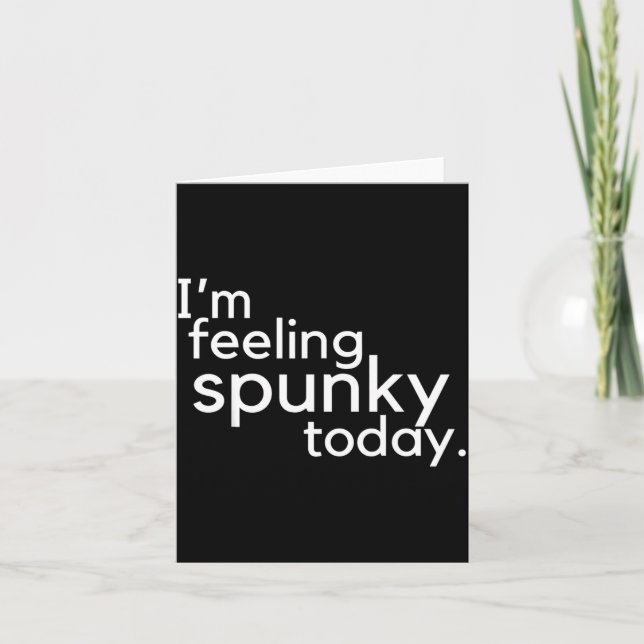 I'm Feeling Spunky Today Funny Motivation Quote  Karte (Vorderseite)