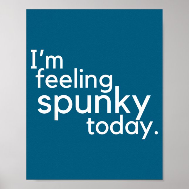 I'm Feeling Spunky Today Funny Motivation Quote  Poster (Vorne)