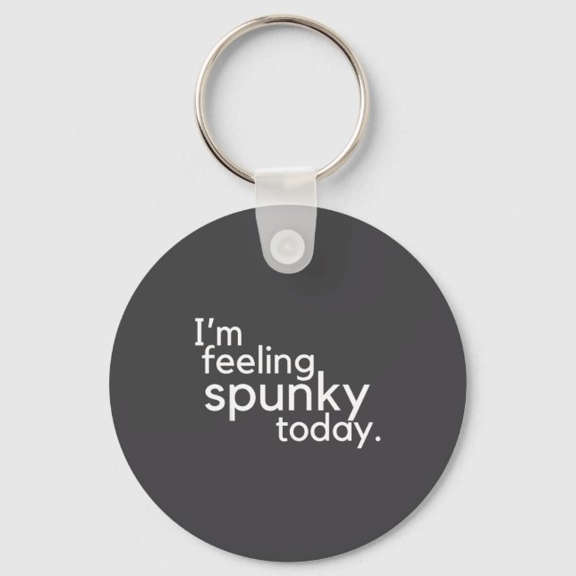 I'm Feeling Spunky Today Funny Motivation Quote  Schlüsselanhänger (Vorderseite)