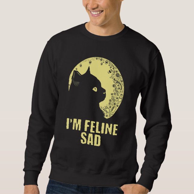 I'm Feline Sad Cat   Dad Jokes Kitten Punchline Ca Sweatshirt (Vorderseite)