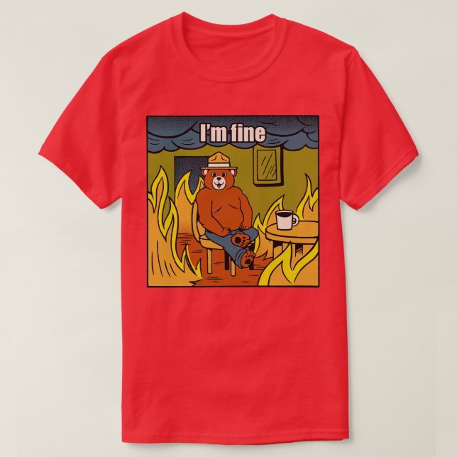 Im Fine Bear Fire Meme von Tobe Fonseca T-Shirt (Design vorne)