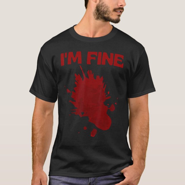 I'm Fine Fake Blood Its Fine Bloody Everything Is  T-Shirt (Vorderseite)