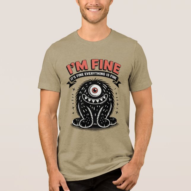 I'm fine it's fine everything is fine Monster Tri-Blend Shirt (Vorderseite)