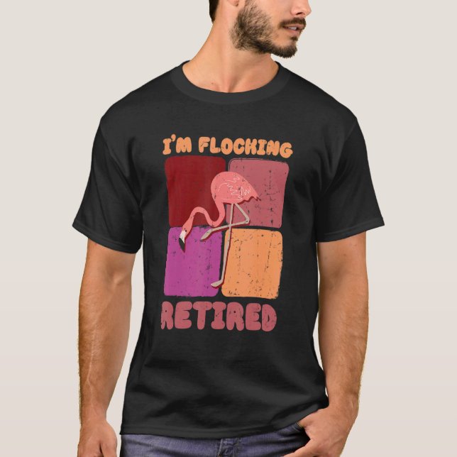 I'm Flocking Retired Flamingo   Retirement 1 T-Shirt (Vorderseite)